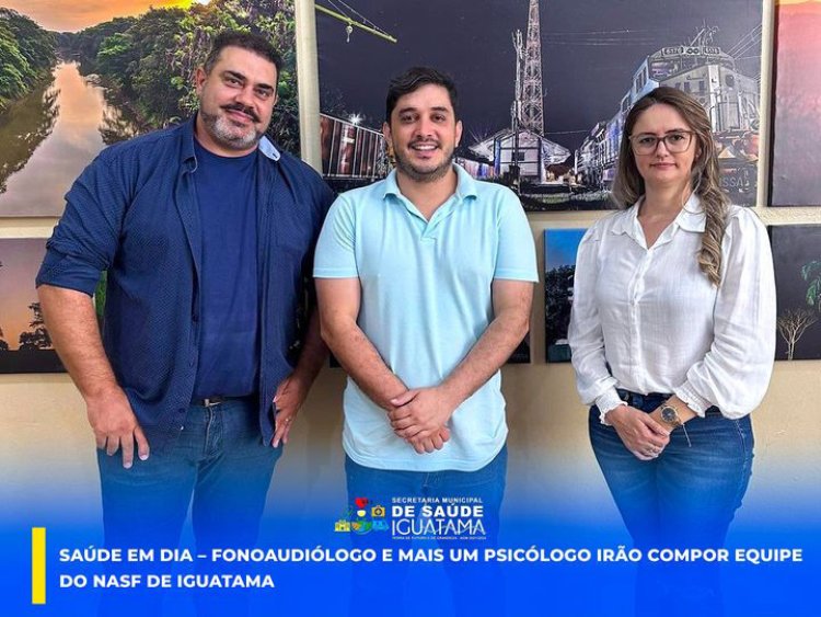 Saúde em dia: Fonoaudiólogo e mais um psicólogo irão compor  Equipe do NASF de Iguatama