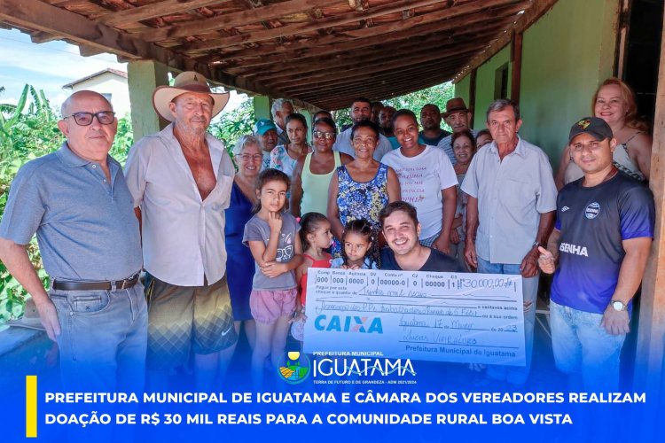 Prefeitura de Iguatama e Câmara dos Vereadores realizam doação de R$30 mil para a comunidade Rural de Boa Vista